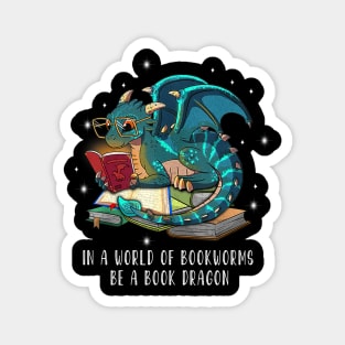 in A world of bookworms be a book dragon - book and dragon Magnet