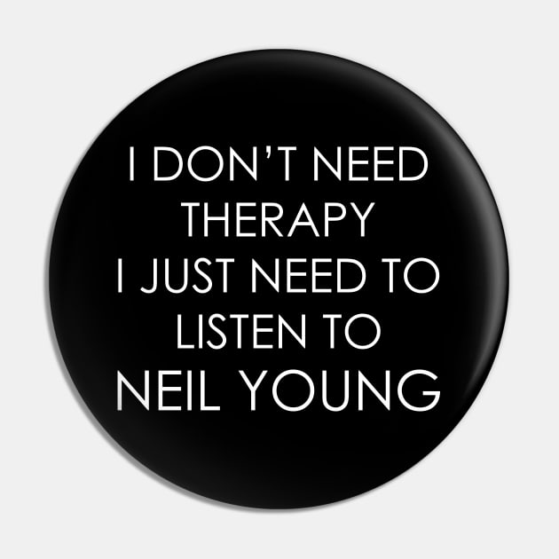 I DON’T NEED THERAPY, I JUST NEED TO LISTEN TO NEIL YOUNG Pin by Oyeplot