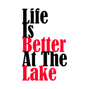 Life Is Better At The Lake T-Shirt