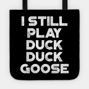 I Still Play Duck Duck Goose White Funny Tote