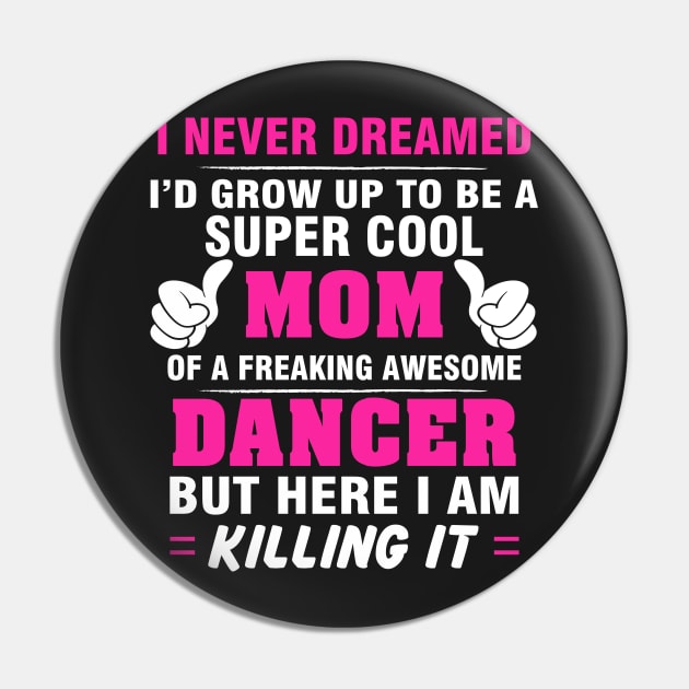 DANCER Mom  – Super Cool Mom Of Freaking Awesome DANCER Pin by rhettreginald