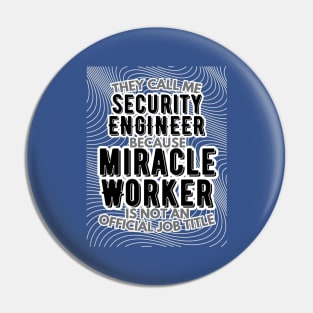 They call me Security Engineer because Miracle Worker is not an official job title | Colleague | Boss | Subordiante | Office Pin