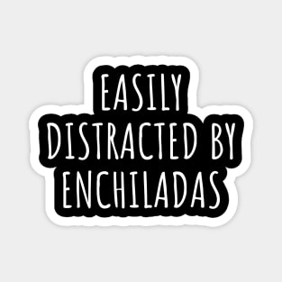 Easily Distracted By Enchiladas Magnet