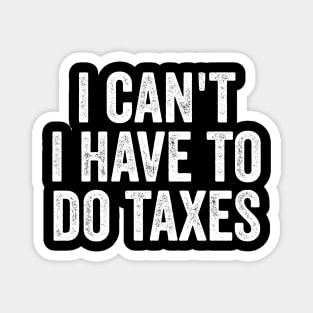 i can't-i-have-to-do-taxes Magnet