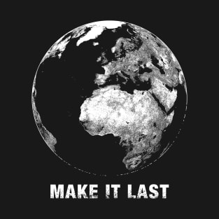 Make it Last. Save the Planet. T-Shirt