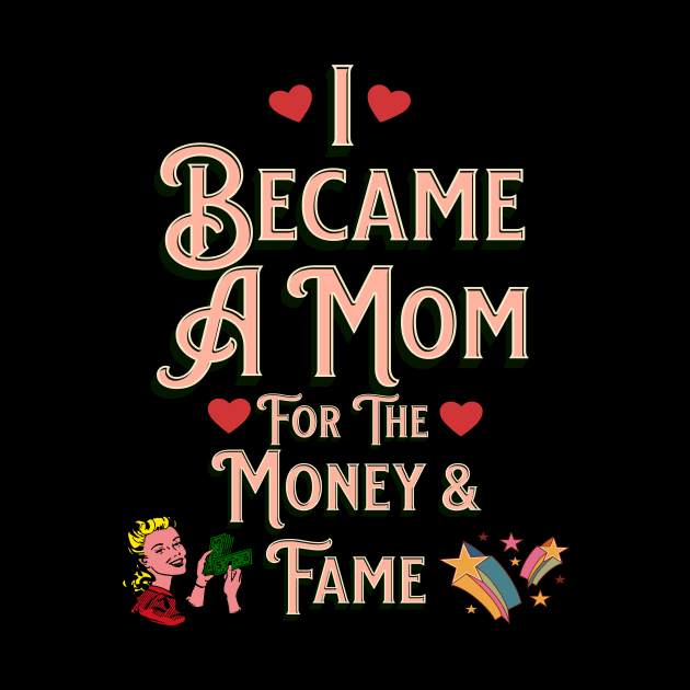 I Became A Mother For The Money And Fame by JD_Apparel