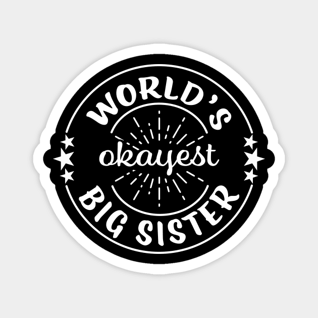 Worlds Okayest Big Sister Funny Sarcastic Matching Sibling Family Magnet by graphicbombdesigns