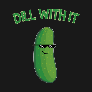 Dill With It Cucumber Funny Gift T-Shirt