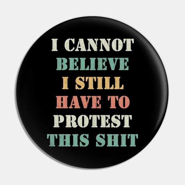 I cannot believe I still have to protest this shit Pin by valentinahramov