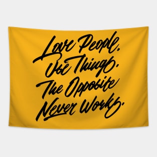 Love People. Use Things. The Opposite Never Works. Tapestry