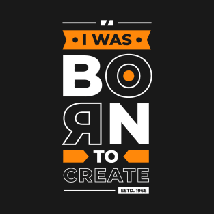 I was born to Create T-Shirt