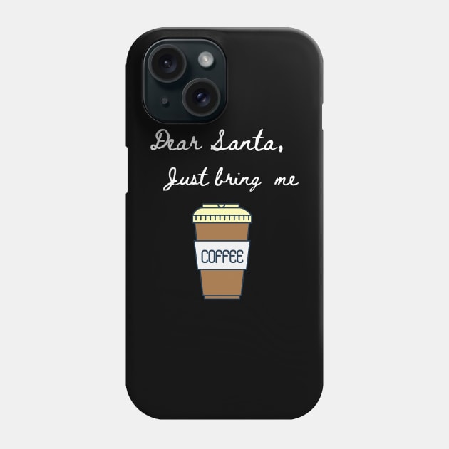 Dear Santa Bring Me Coffee - Funny Letter for Christmas Phone Case by Apathecary