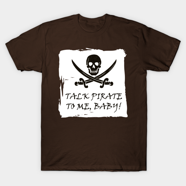 Funny Pirate Talk T-Shirt - Pirates | TeePublic