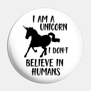 Unicorn - I am a Unicorn I don't believe in humans Pin