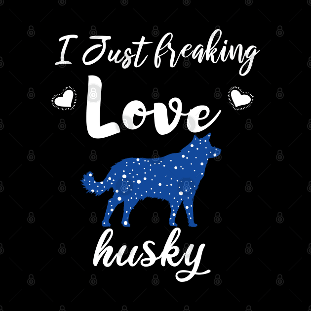 I Just Freaking Love Husky by SAM DLS