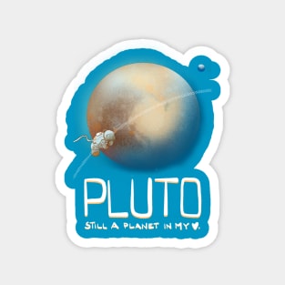 Pluto, you are still a planet in my heart Magnet