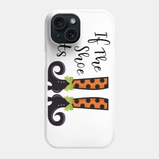 If the shoe fits funny witch Halloween party shirt Phone Case