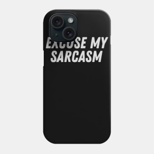 Excuse my sarcasm Phone Case