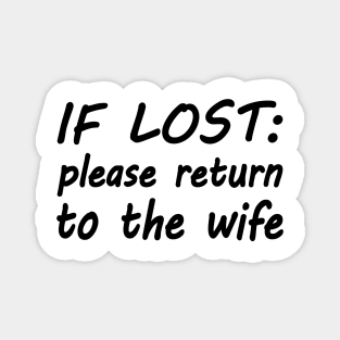 If lost please return to the wife Magnet