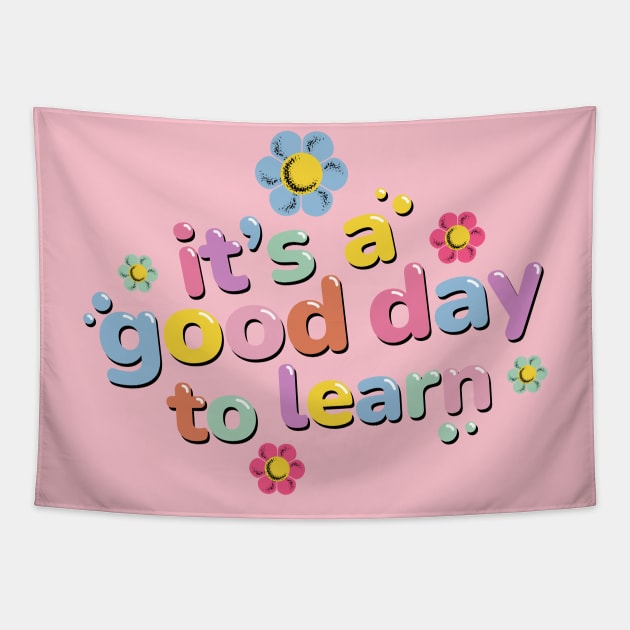 It Is A Good Day To Learn Student Teacher Gift - Back To School Tapestry by szymonkalle