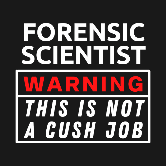 Forensic scientist Warning This Is Not A Cush Job by Science Puns