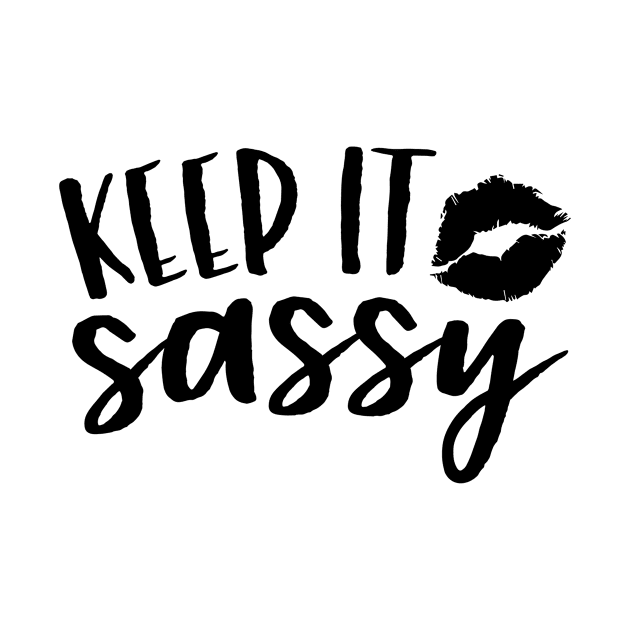 Keep It Sassy by CANVAZSHOP