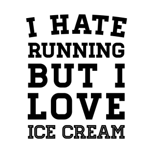 I Hate Running But I Love Ice Cream T-Shirt