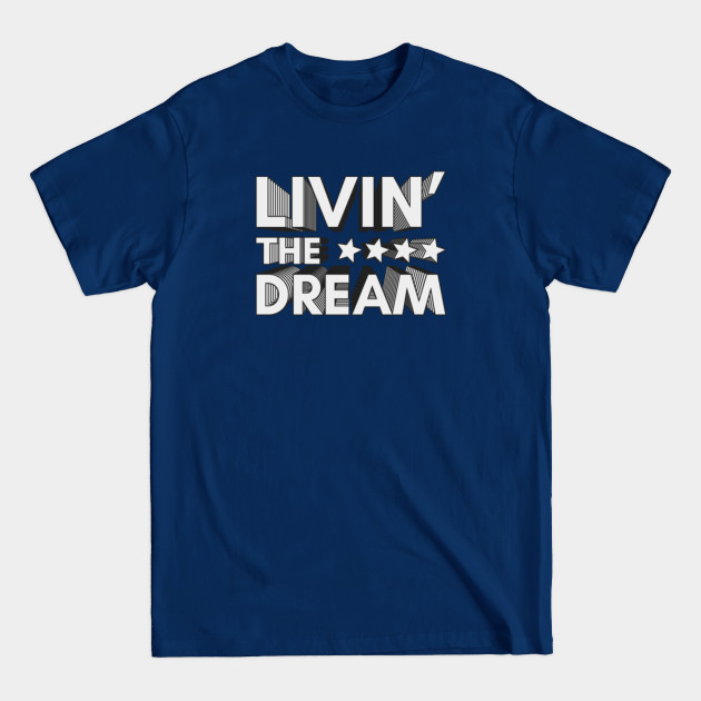 Livin' The Dream - Livin The Dream - T-Shirt