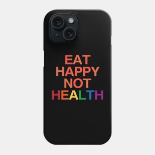 Eat Happy Not Health Phone Case