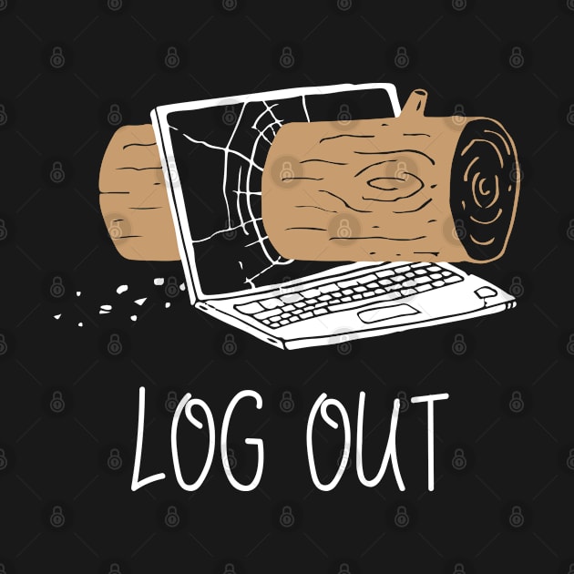 Funny Logger Log Out Tee by Tee-hub