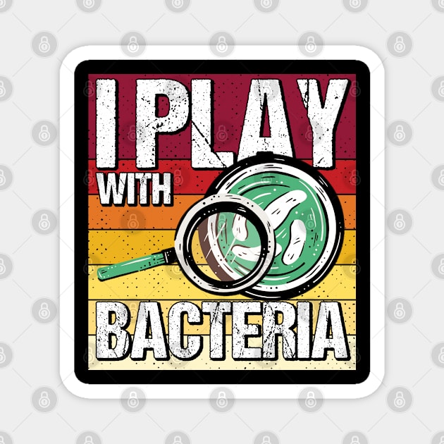 I Play With Bacteria Lab Tech Laboratory Technician Magnet by Toeffishirts