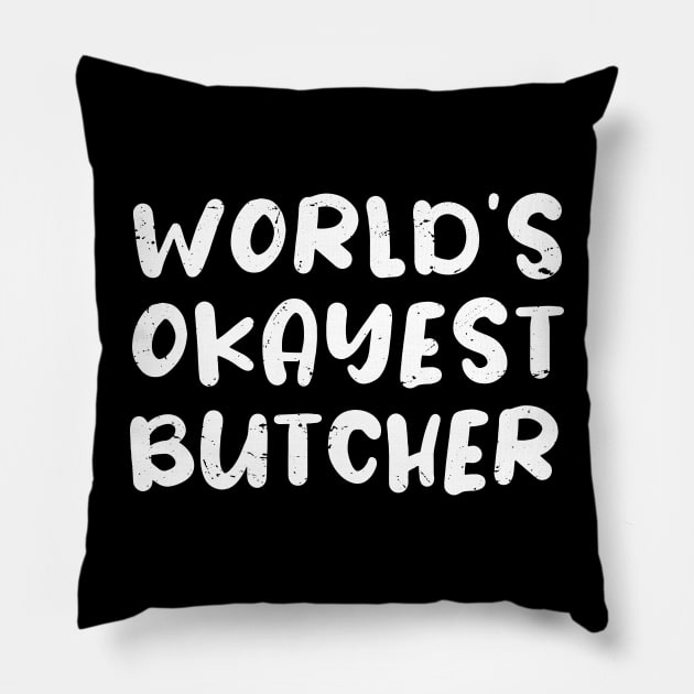 World's okayest Butcher, Funny Butcher gift idea Pillow by Anodyle