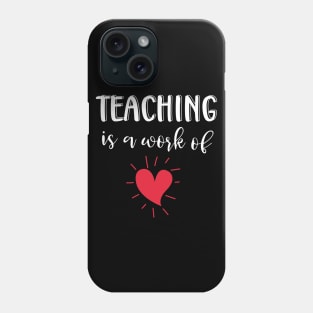 Teaching is a Work of Heart Phone Case