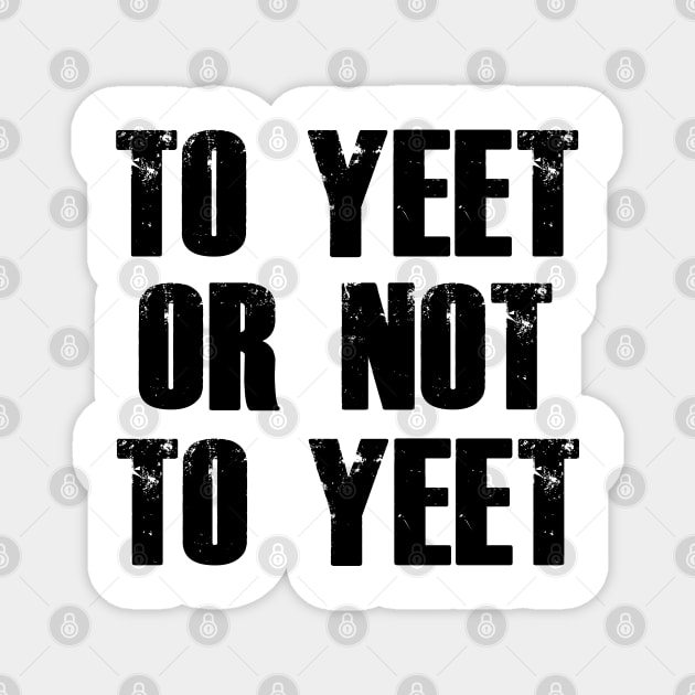 To Yeet or Not to Yeet Magnet by giovanniiiii