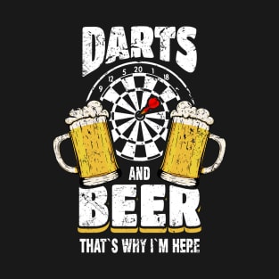 Darts And Beer That's Why I'm Here Dart Player T-Shirt