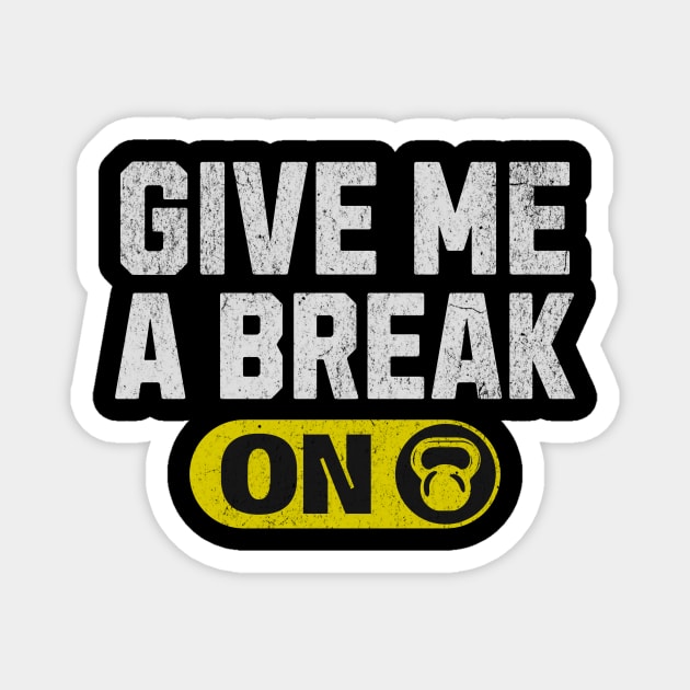 Funny Gym Quote Of Give Me A Break Funny Workout Quotes Magnet by ArtistTee ⭐⭐⭐⭐⭐