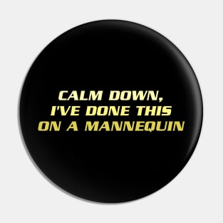 Calm Down I've Done This on a Mannequin Pin