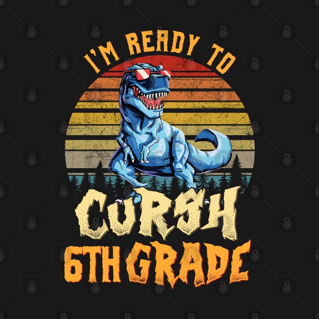 I'm Ready To Crush 6th Grade Dinosaur Back To School by bunnierosoff21835