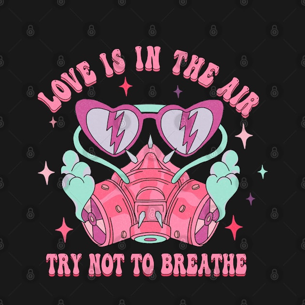 Love Is In The Air Try Not To Breathe Valentine Day by luxembourgertreatable