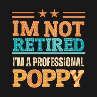 I am not retired I am professional Poppy T-Shirt