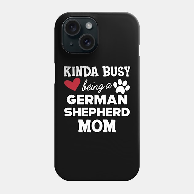 German Shepherd - Kinda busy being a german shepherd mom Phone Case by KC Happy Shop