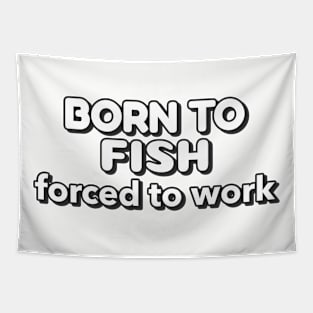 Born to fish forced to work Tapestry