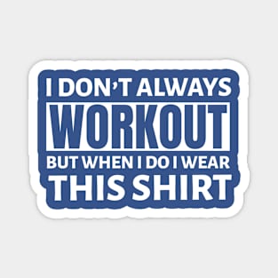 FUNNY EXERCISE / I DON’T ALWAYS WORKOUT Magnet