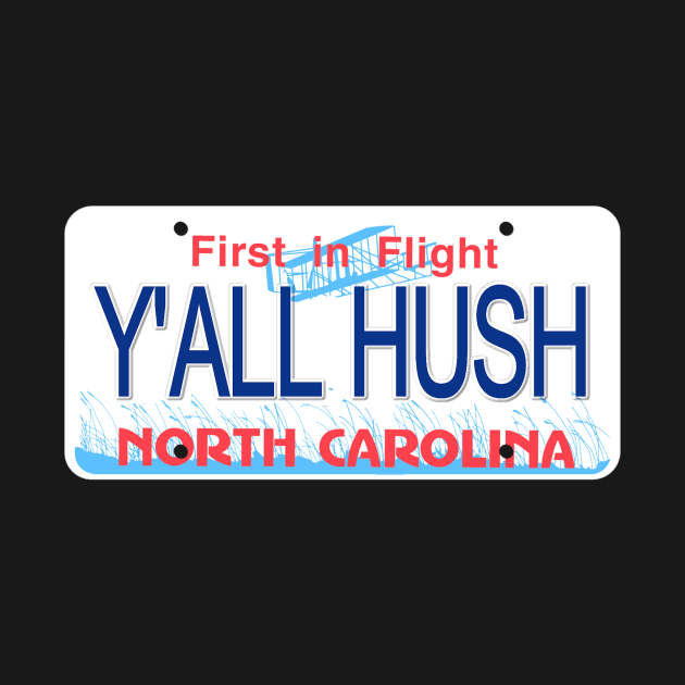 Y'all Hush North Carolina License Plate by Mel's Designs