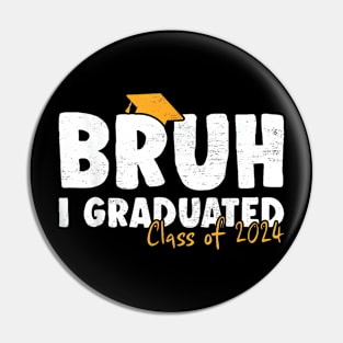 Bruh I Graduated Senior Graduation Quote Class Of 2024 Graduation Pin
