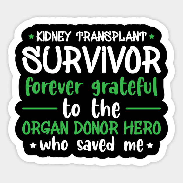 Organ Transplant Quote for a Organ Recipient - Kidney Donation - Sticker | TeePublic Organ Transplant Quote for a Organ Recipient - Kidney Donation - Sticker | TeePublic