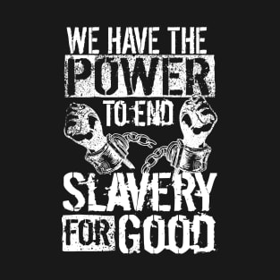 'The Power To End Slavery For Good' Human Trafficking Shirt T-Shirt