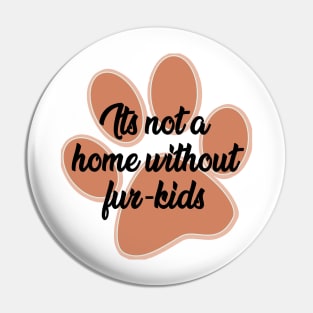 It's not a home without fur- kids Pin