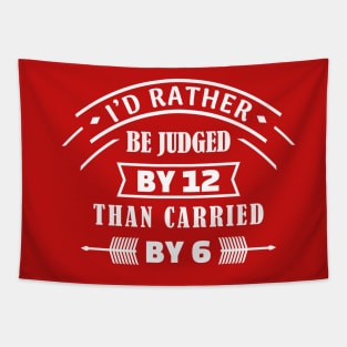 I'd rather be judged by 12 than carried by 6 Tapestry