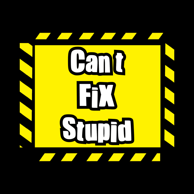 Can't fix Stupid by DarkwingDave